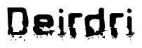 The image contains the word Deirdri in a stylized font with a static looking effect at the bottom of the words