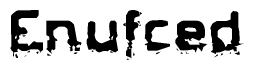   This nametag says Enufced, and has a static looking effect at the bottom of the words. The words are in a stylized font. 