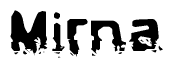   The image contains the word Mirna in a stylized font with a static looking effect at the bottom of the words 