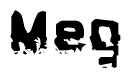 This nametag says Meg, and has a static looking effect at the bottom of the words. The words are in a stylized font.