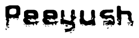 This nametag says Peeyush, and has a static looking effect at the bottom of the words. The words are in a stylized font.