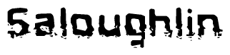 The image contains the word Saloughlin in a stylized font with a static looking effect at the bottom of the words