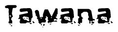 The image contains the word Tawana in a stylized font with a static looking effect at the bottom of the words