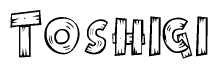 The image contains the name Toshigi written in a decorative, stylized font with a hand-drawn appearance. The lines are made up of what appears to be planks of wood, which are nailed together