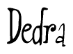 The image is a stylized text or script that reads 'Dedra' in a cursive or calligraphic font.