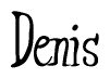 The image is a stylized text or script that reads 'Denis' in a cursive or calligraphic font.