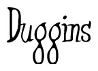 The image is a stylized text or script that reads 'Duggins' in a cursive or calligraphic font.