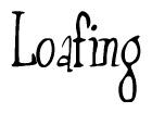   The image is of the word Loafing stylized in a cursive script. 