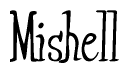 The image is a stylized text or script that reads 'Mishell' in a cursive or calligraphic font.