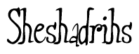 The image is of the word Sheshadrihs stylized in a cursive script.