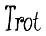 The image is a stylized text or script that reads 'Trot' in a cursive or calligraphic font.