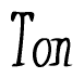 The image is a stylized text or script that reads 'Ton' in a cursive or calligraphic font.
