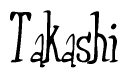 The image contains the word 'Takashi' written in a cursive, stylized font.