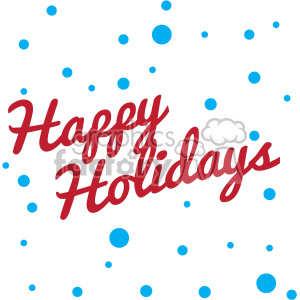   The clipart image shows the words "Happy Holidays" written in a script font with snowflakes and snow on either side. The overall design is meant to represent the winter season and Christmas festivities.
 