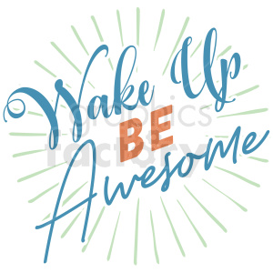 Clipart image with the motivational phrase 'Wake Up BE Awesome' written in stylish, colorful fonts with radiating lines in the background.