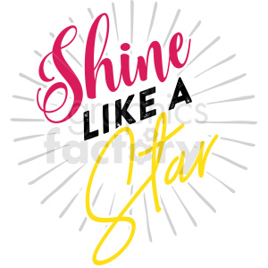Colorful and uplifting clipart image with the phrase 'Shine Like a Star' in different fonts and colors, surrounded by radial lines representing light rays.
