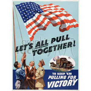 A World War II-era poster featuring three men raising the American flag under the slogan 'Let's All Pull Together!'. Beneath the main text, there is an image of a military truck with the additional text 'To keep 'em pulling for victory'.