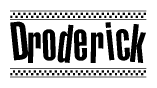 The clipart image displays the text Droderick in a bold, stylized font. It is enclosed in a rectangular border with a checkerboard pattern running below and above the text, similar to a finish line in racing. 