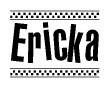 The image contains the text Ericka in a bold, stylized font, with a checkered flag pattern bordering the top and bottom of the text.
