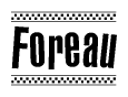 The clipart image displays the text Foreau in a bold, stylized font. It is enclosed in a rectangular border with a checkerboard pattern running below and above the text, similar to a finish line in racing. 