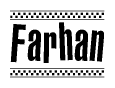 The image is a black and white clipart of the text Farhan in a bold, italicized font. The text is bordered by a dotted line on the top and bottom, and there are checkered flags positioned at both ends of the text, usually associated with racing or finishing lines.