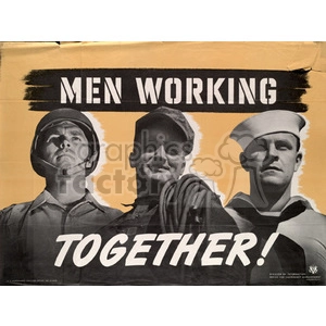 A vintage poster depicting three men from different military branches working together during wartime. The text reads 'MEN WORKING TOGETHER!' Printed in bold letters. The background is a blend of yellow and black.