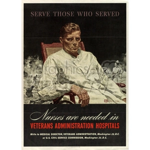 A vintage poster urging the public to serve those who served by becoming nurses in Veterans Administration Hospitals. The illustration depicts a wounded soldier sitting in a chair, with a battlefield scene in the background, and the text emphasizes the need for nurses to care for veterans.