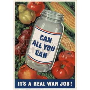 A vintage poster encouraging food preservation by canning with the message 'Can All You Can.' The poster features a large glass jar amidst an assortment of fresh vegetables like corn, bell pepper, tomato, pear, and onion. The bottom of the poster emphasizes the importance of this effort with the text 'It's a Real War Job!'.