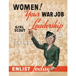 Vintage World War II poster encouraging women to take on leadership roles in the Girl Scouts. The poster features an image of a woman in a green uniform pointing to a group of women in the background, with bold text stating, 'Women! Your War Job Leadership. Girl Scout. Enlist Today.'