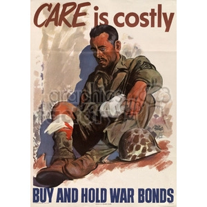 A vintage propaganda poster featuring an injured soldier with a bandaged hand and leg, promoting the purchase of war bonds. The text 'CARE is costly' is displayed at the top, and 'BUY AND HOLD WAR BONDS' is displayed at the bottom.