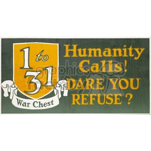 A vintage poster with a shield containing the text '1 to 31 War Chest', and the phrases 'Humanity Calls' and 'Dare You Refuse?' in bold letters.