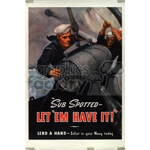 Vintage World War II recruitment poster featuring sailors loading an artillery shell with the text 'Sub Spotted - Let 'Em Have It!' encouraging enlistment in the Navy.