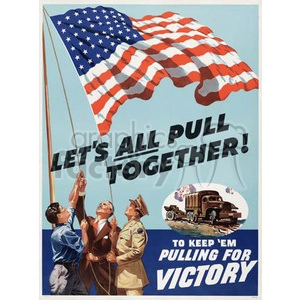 A World War II-era poster featuring three men raising the American flag under the slogan 'Let's All Pull Together!'. Beneath the main text, there is an image of a military truck with the additional text 'To keep 'em pulling for victory'.