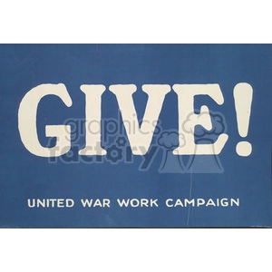 A vintage campaign poster with a blue background and bold white text that reads 'GIVE!' with the additional text 'UNITED WAR WORK CAMPAIGN' at the bottom.