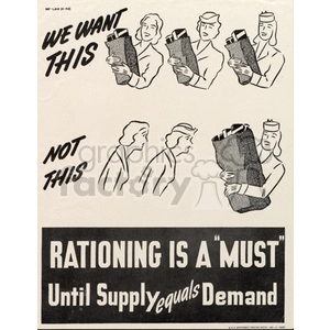 A vintage WWII-era clipart depicts individuals holding full grocery bags under the caption 'We Want This,' contrasting with another image of a disappointed person with an empty bag under 'Not This.' The bottom of the image emphasizes the message 'Rationing is a 'Must' Until Supply equals Demand.'
