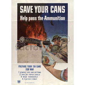 This vintage World War II propaganda poster shows a soldier loading a machine gun with tin cans and promotes the message 'Save Your Cans Help Pass the Ammunition'. The poster also includes steps for preparing tin cans for war: removing tops and bottoms, taking off paper labels, washing thoroughly, and flattening firmly.