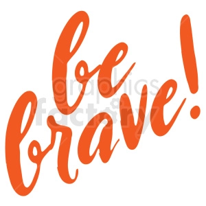 Inspirational Calligraphy 'Be Brave!' in Orange