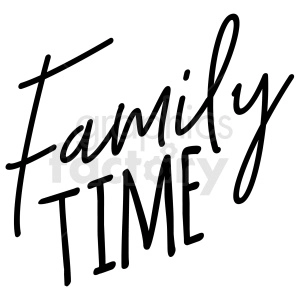 A black and white clipart image featuring the handwritten words 'Family Time'.