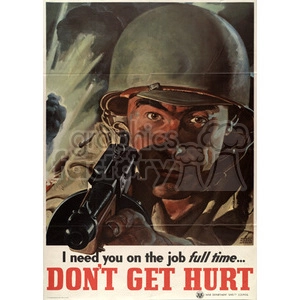 A vintage military safety poster depicting a soldier in a helmet holding a rifle with the text 'I need you on the job full time... DON'T GET HURT' at the bottom. This poster is aimed at promoting safety during World War II.