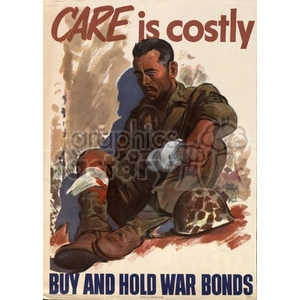 Clipart image of a wounded soldier sitting down with bandages on his hand and knee. The text reads 'CARE is costly' and 'BUY AND HOLD WAR BONDS'.