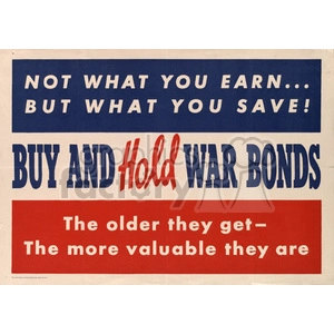 Clipart image promoting the purchase and holding of war bonds with slogans 'Not What You Earn... But What You Save!' and 'The older they get - The more valuable they are'.