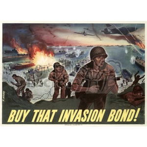 A wartime propaganda poster depicting soldiers in combat during an invasion, with a burning ship in the background. The text reads 'Buy That Invasion Bond!' encouraging the public to support the war effort through financial bonds.