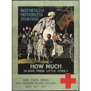 A vintage war fund poster depicting a nurse with Red Cross armband caring for several children. The poster features the text 'Motherless Fatherless Starving. How much to save these little lives?' and promotes War Fund Week, aiming to raise one hundred million dollars from May 20th to 27th.