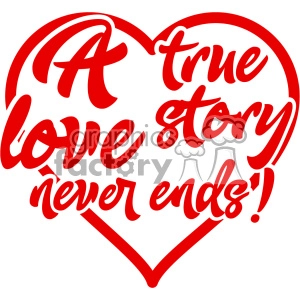 Red heart-shaped clipart with the text 'A true love story never ends!' in cursive.