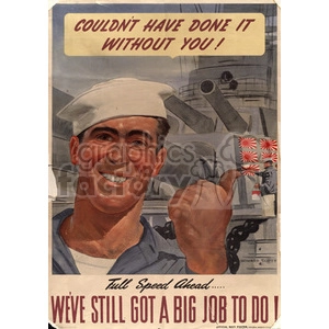 Vintage World War II propaganda poster featuring a smiling sailor giving a thumbs-up in front of a battleship. The text reads, 'Couldn't have done it without you!' at the top and 'We've still got a big job to do!' at the bottom, with 'Full Speed Ahead' in between.