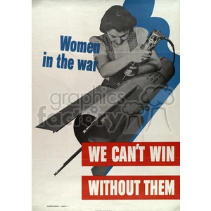 A vintage wartime poster featuring a woman working with an industrial tool on a large piece of machinery, with the text 'Women in the war' and 'We can't win without them.'