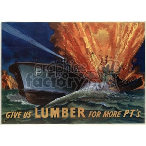 A dramatic wartime poster featuring PT boats in battle. One boat marked 'PT 34' is prominently in the foreground, cutting through the water with an explosion in the background. The text reads 'Give us lumber for more PT's'.