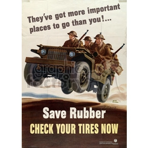 A World War II era poster urging civilians to conserve rubber by checking their tires. The illustration shows military personnel in a jeep with the text 'They've got more important places to go than you!' and 'Save Rubber, Check Your Tires Now.'