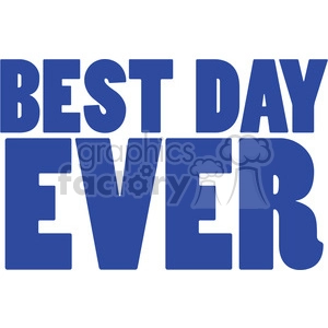 A bold, blue text clipart that reads 'BEST DAY EVER'.