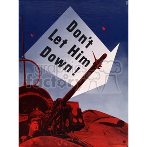 A vintage World War II propaganda poster featuring a soldier operating a machine gun in an aircraft turret. The poster includes the motivational slogan 'Don't Let Him Down!' against a blue sky background.